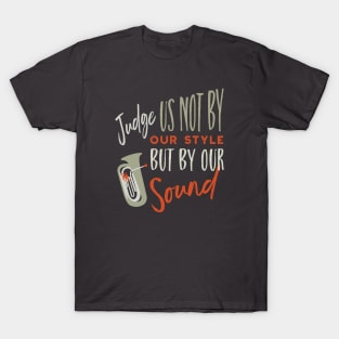 Tuba Judge Us Not By Our Style T-Shirt